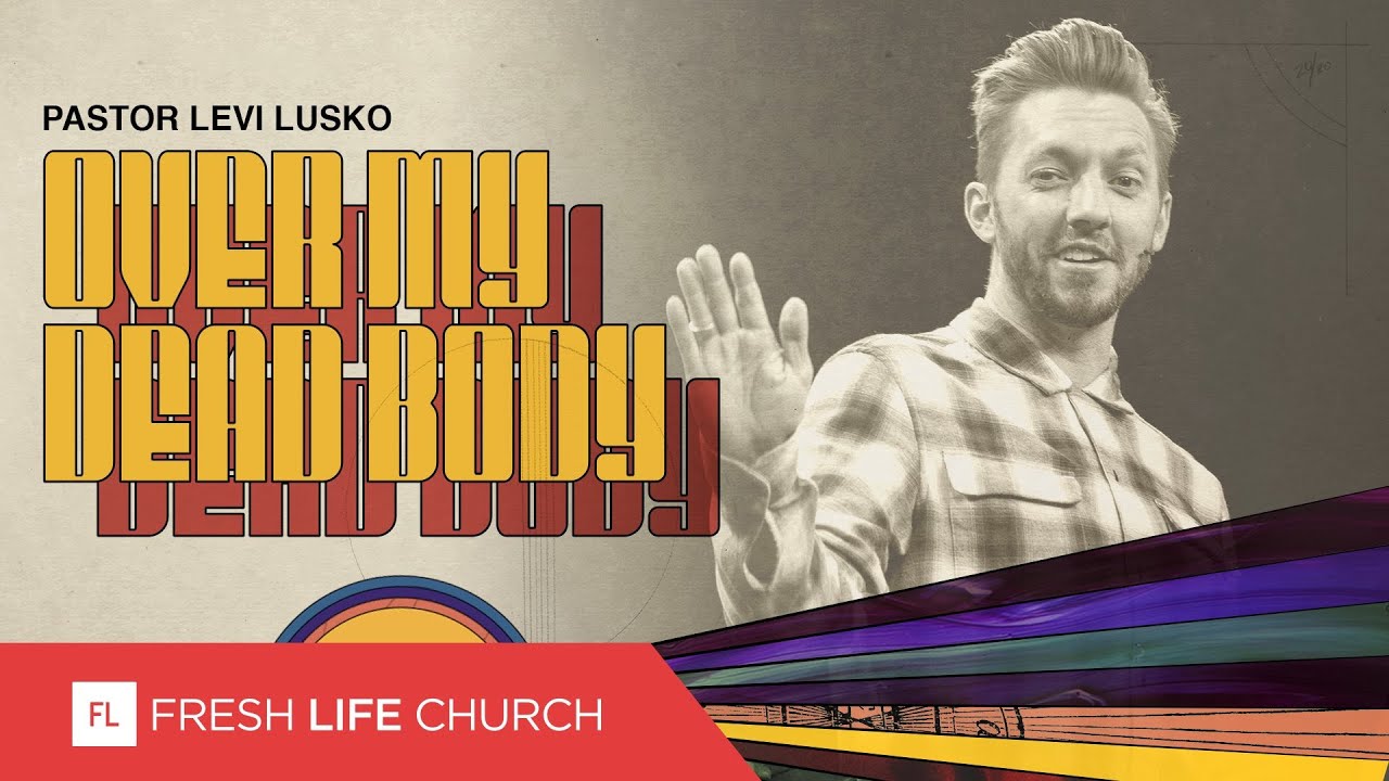 Over My Dead Body | Pastor Levi Lusko | Twenty-Twenty, part 6