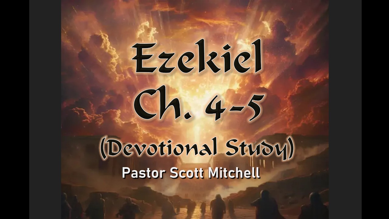 Ezekiel Chapter 4-5, Devotional Study, Scott Mitchell