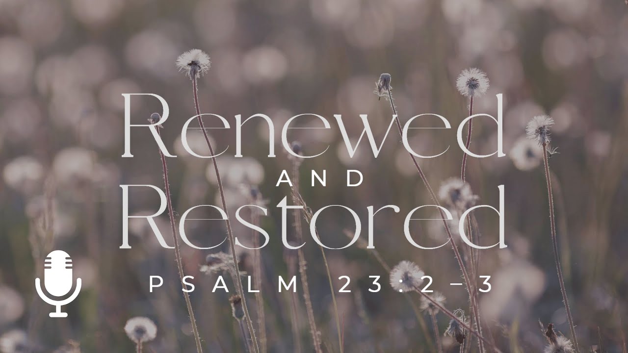 The Good Shepherd renews and restores our lives