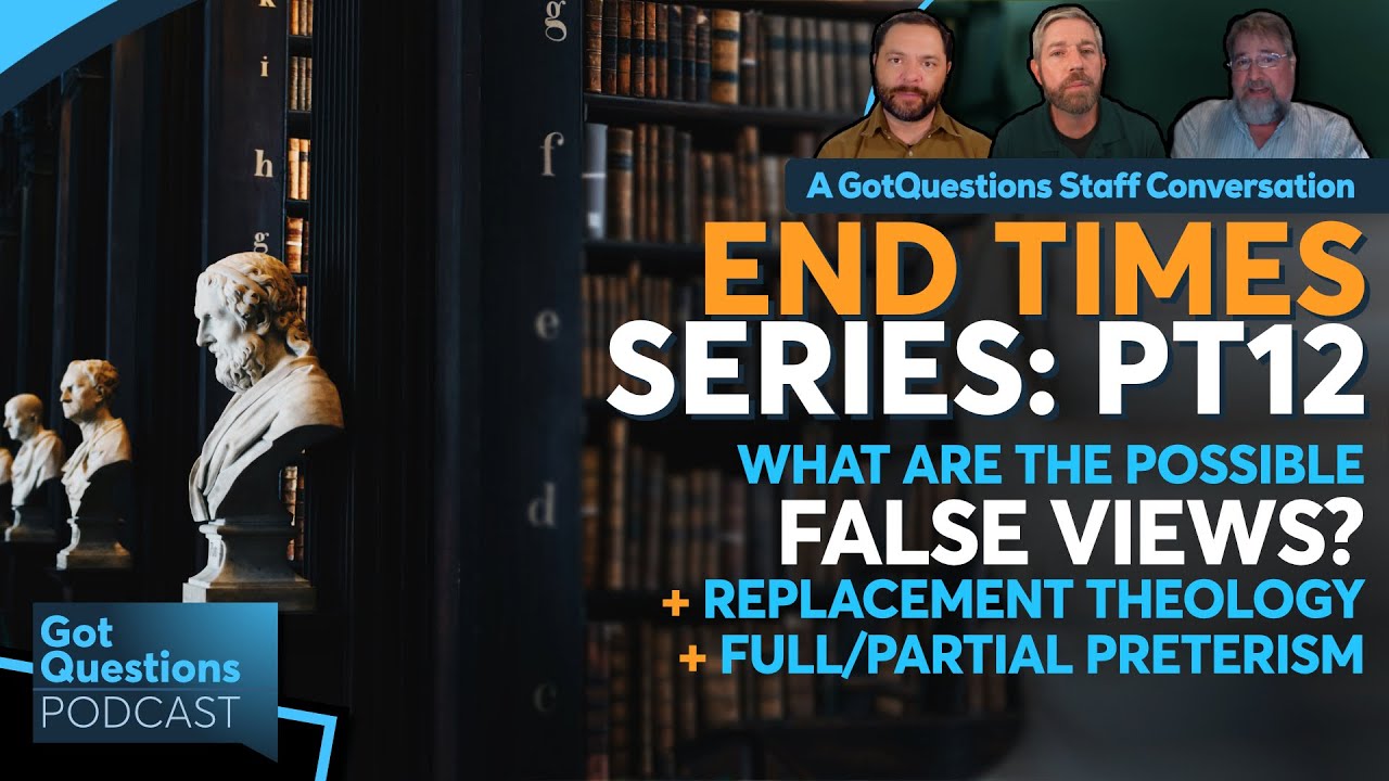 Examining false end times views: Replacement theology and preterism