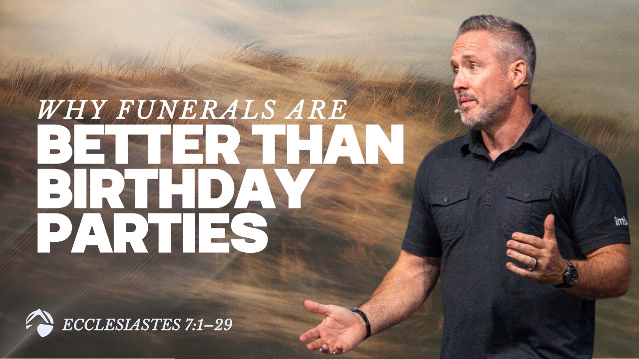 Why Funerals Are Better Than Birthday Parties | J.D. Greear