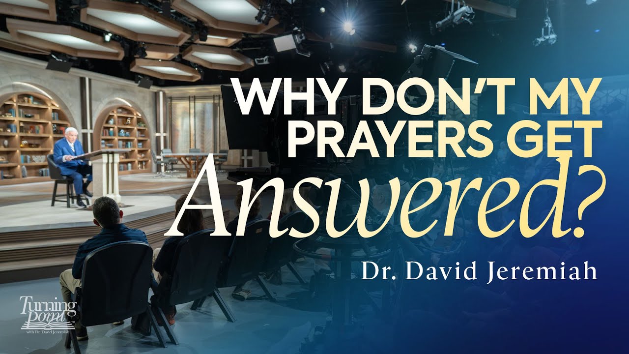 Why Don't My Prayers Get Answered? | Dr. David Jeremiah