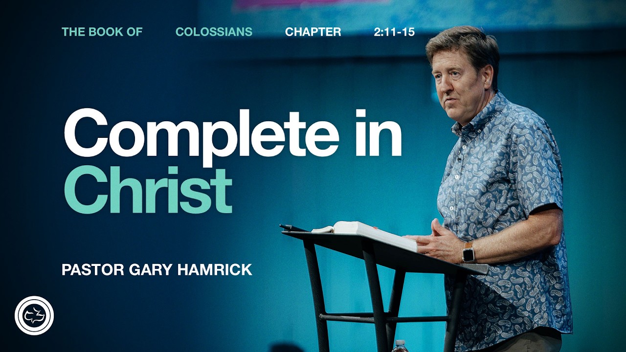 Complete in Christ  |  Colossians 2:11–15  |  Gary Hamrick