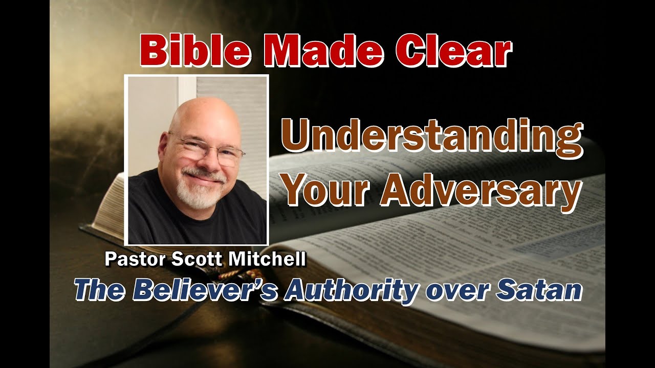 Understanding Your Adversary; The Believer's Authority over Satan, Pastor Scott Mitchell