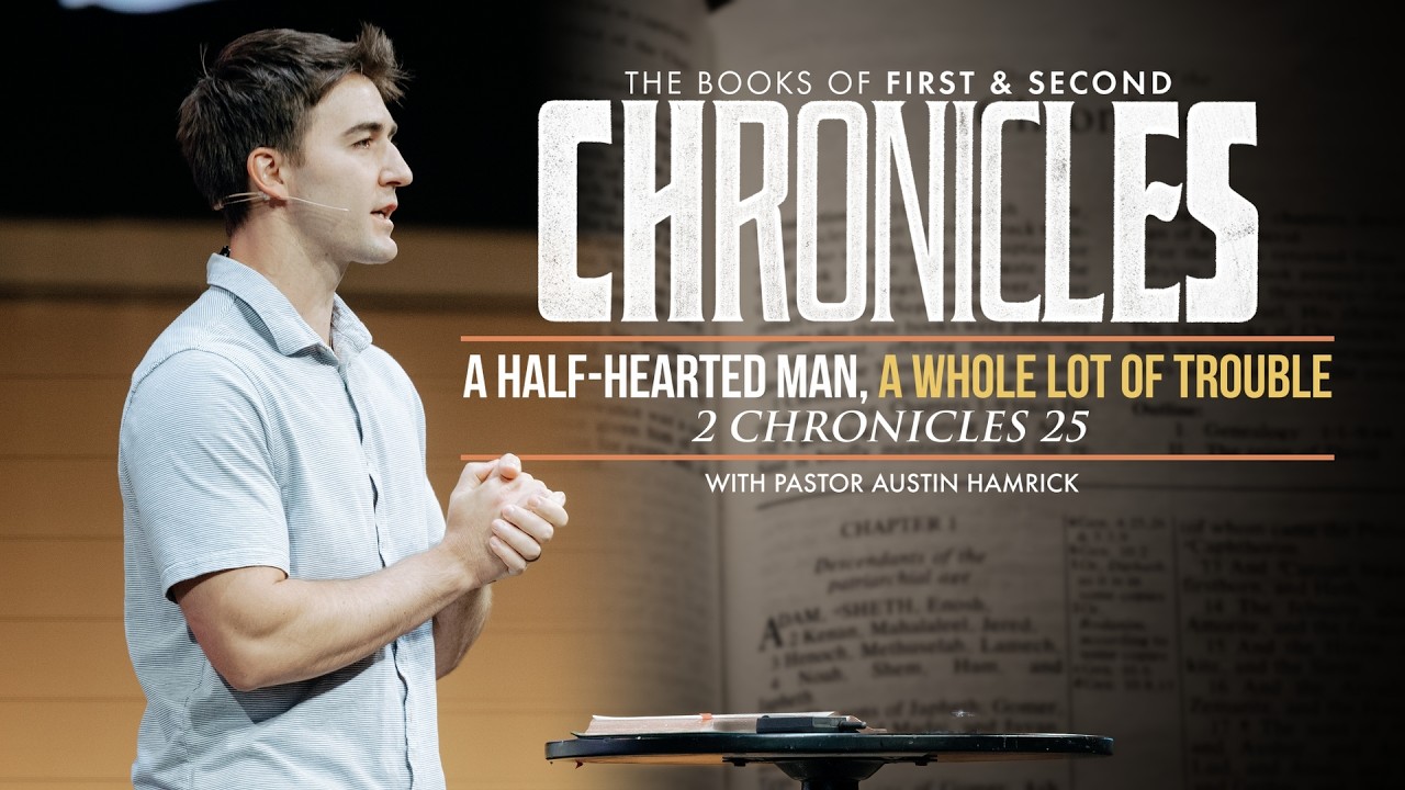 A Half-Hearted Man, A Whole Lot of Trouble  |  2 Chronicles 25  |  Austin Hamrick