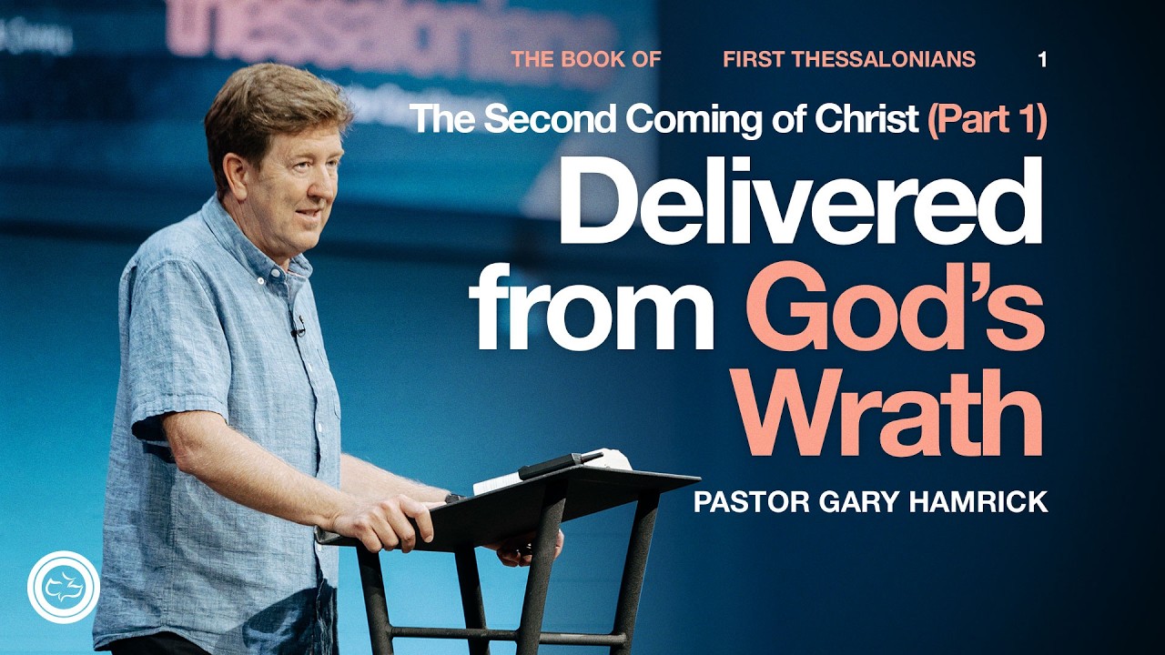 The Second Coming of Christ: Delivered from God’s Wrath  |  1 Thessalonians 1  |  Gary Hamrick