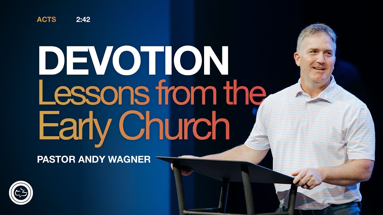 Devotion: Lessons from the Early Church  |  Acts 2  |  Andy Wagner