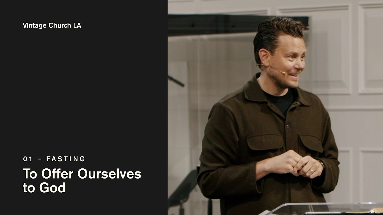 Fasting: To Offer Ourselves to God - Vintage Church LA