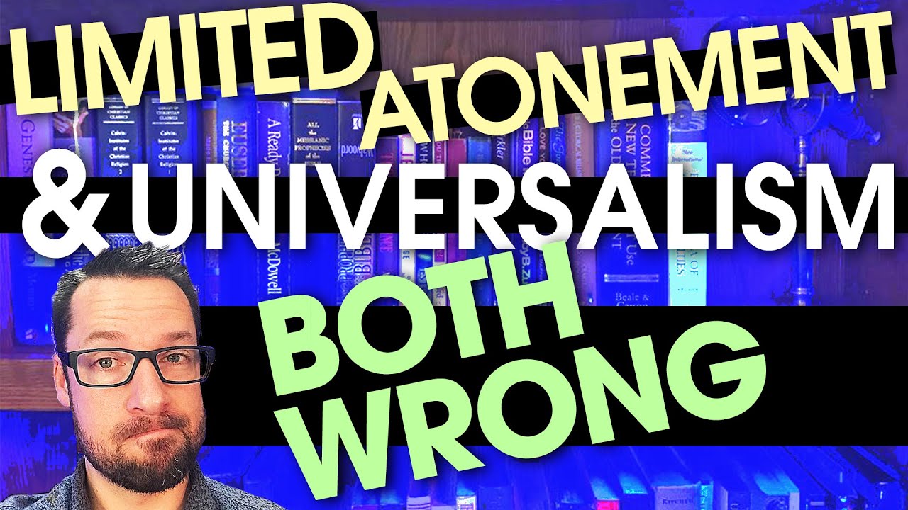 Understanding limited atonement, universal atonement, and universalism