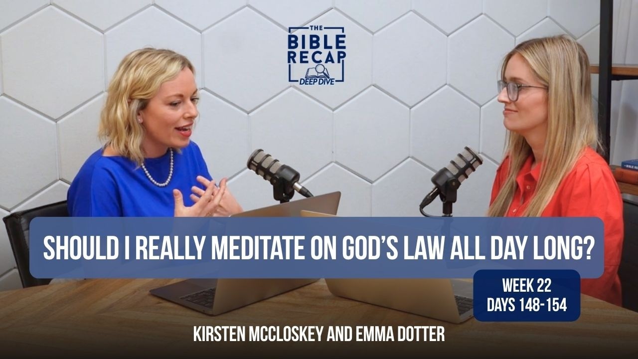 Week 22 (Days 148-154): Should I really meditate on God’s law ALL day long?