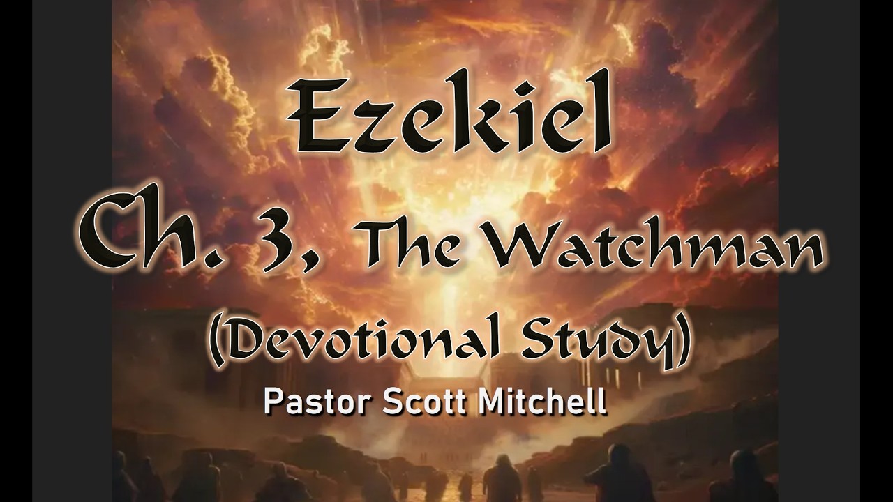 Ezekiel Chapter 3 (The Watchman), Devotional Study, Scott Mitchell