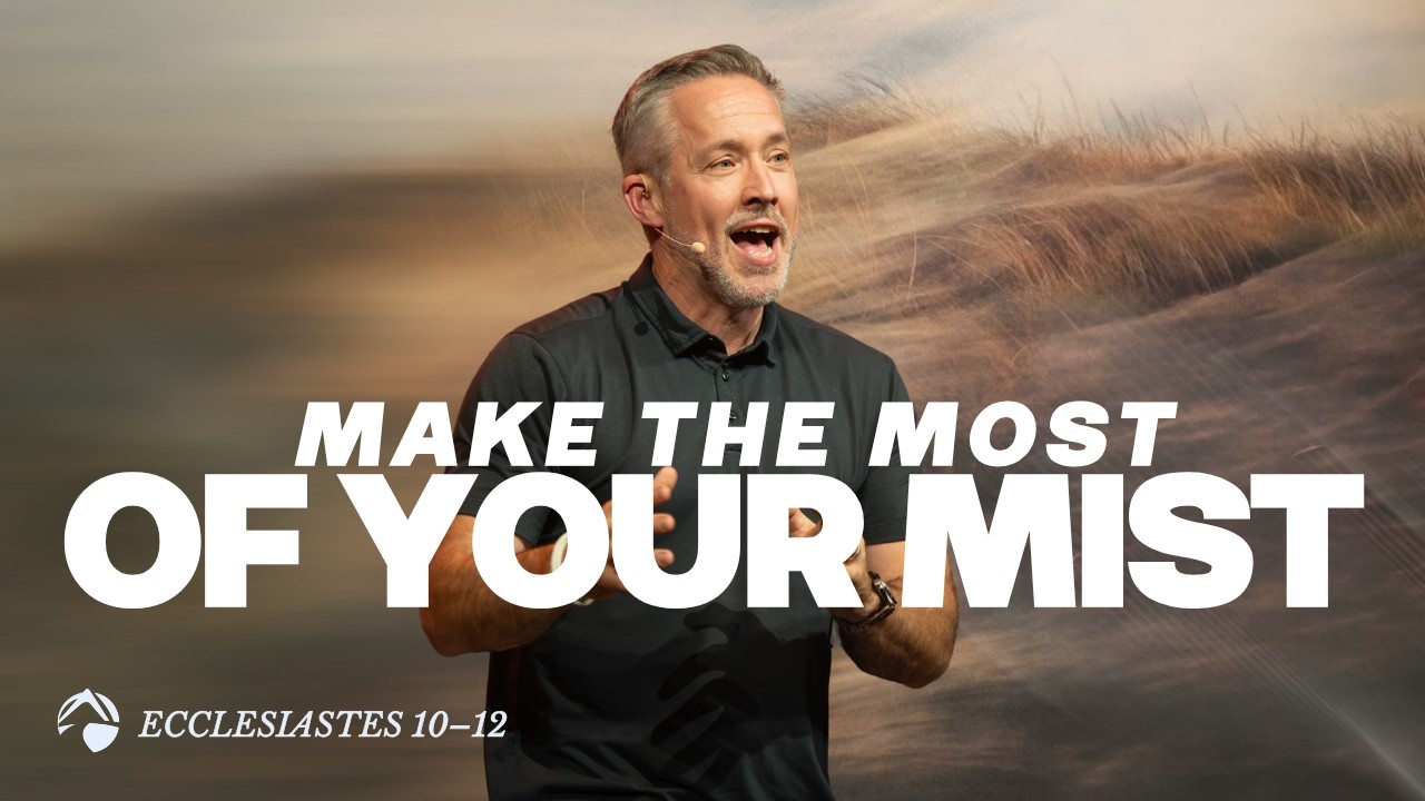 Make the Most of Your Mist | J.D. Greear