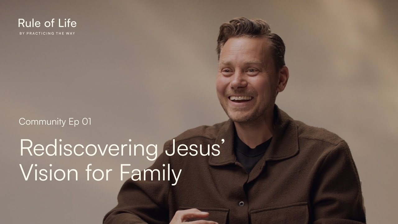 Community 01: Rediscovering Jesus’ Vision for Family (featuring Andy Crouch)