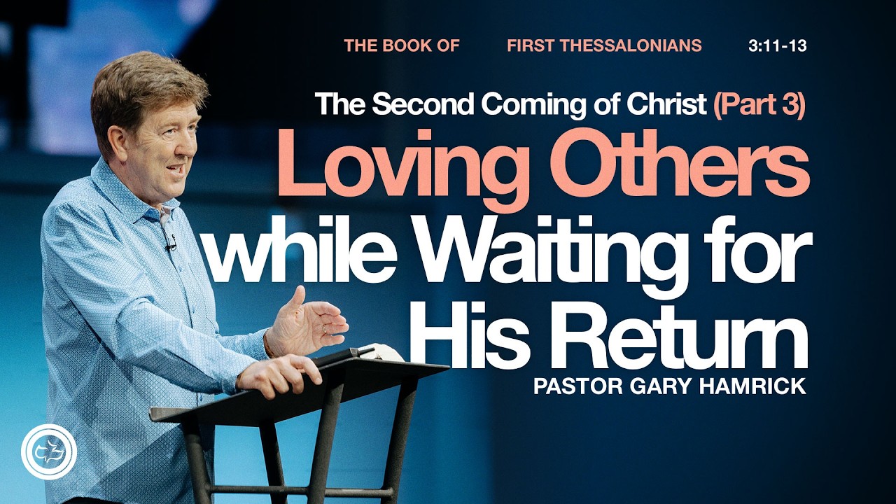 The Second Coming of Christ: Loving Others while Waiting for His Return  | Gary Hamrick
