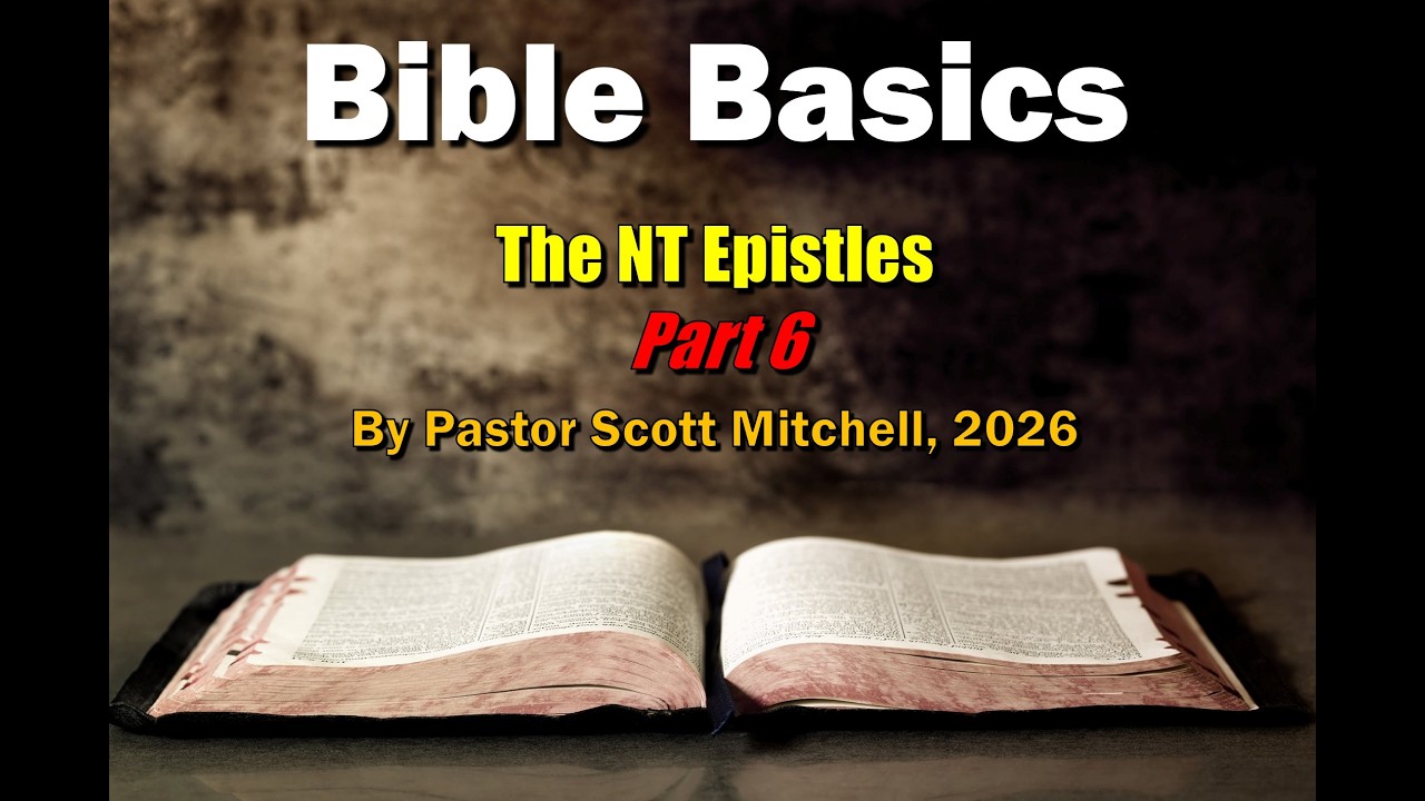 Bible Basics, The New Testament Epistles, Pt. 6, Scott Mitchell