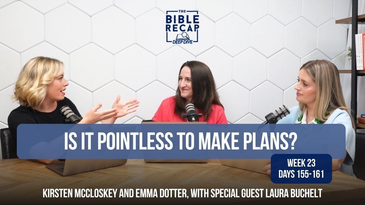 Week 23 (Days 155-161): If God plans our steps, is all my planning pointless?