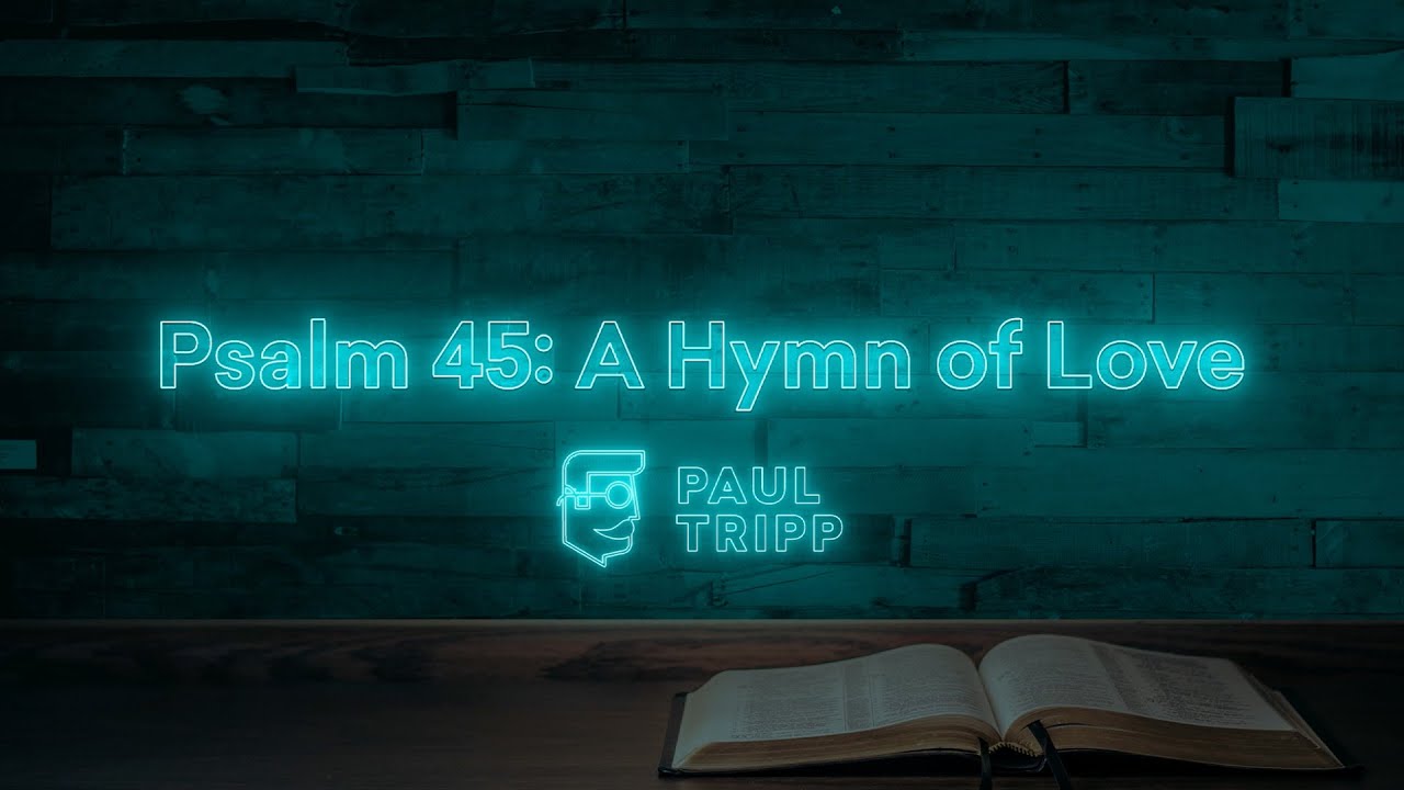 Psalm 45: A love song to Jesus