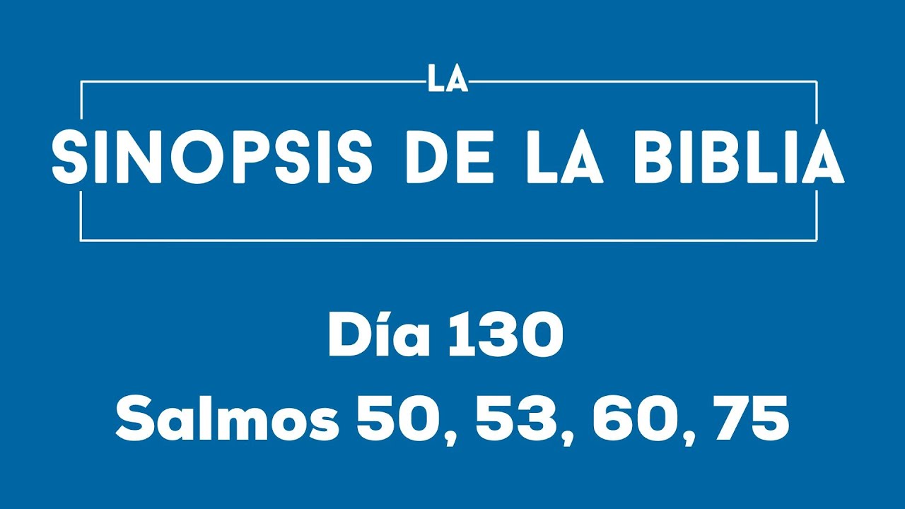 Día 130 (Salmos 50, 53, 60, 75)