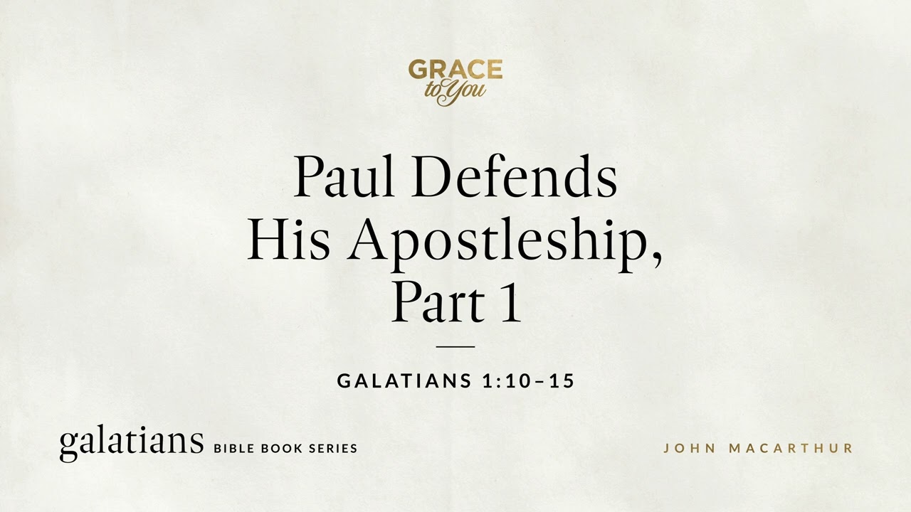 Paul Defends Apostleship: Galatians 1:10-15