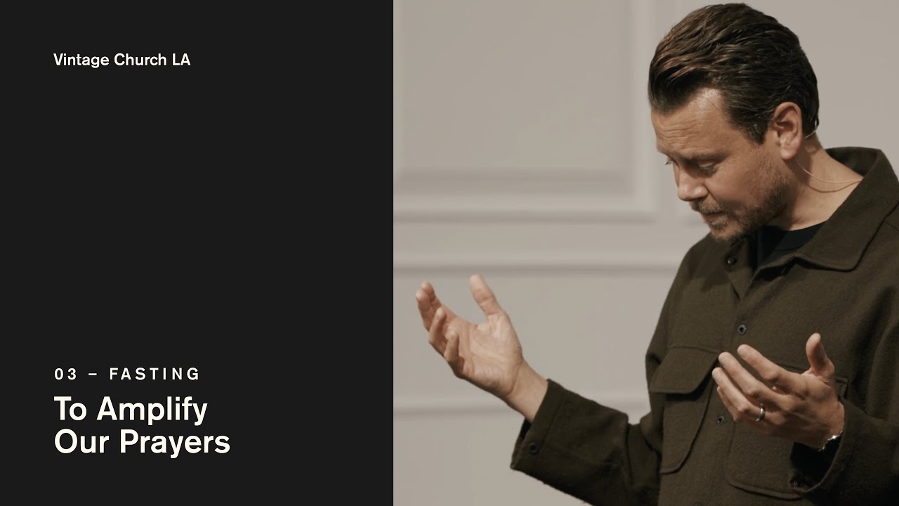 Fasting: To Amplify our Prayers - Vintage Church LA