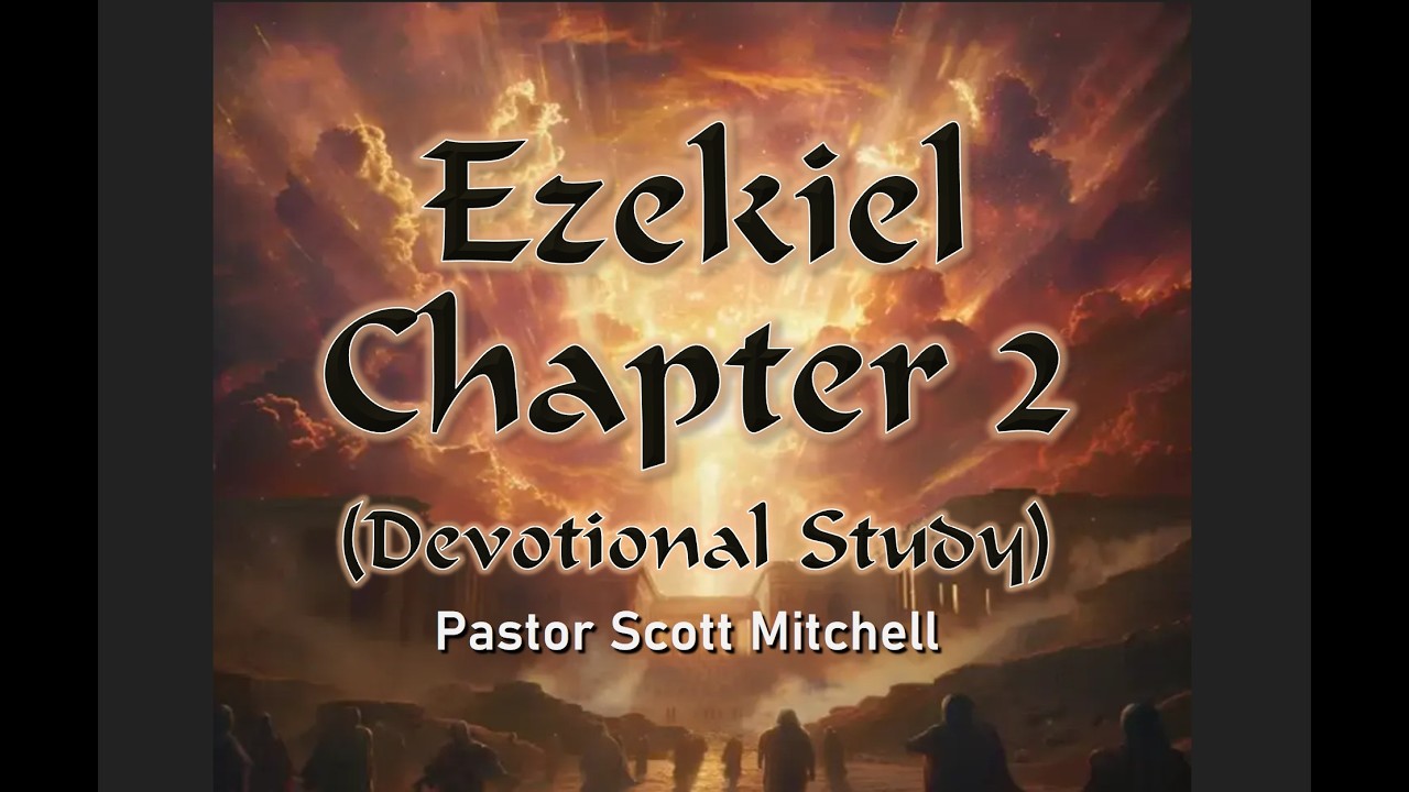 Ezekiel Chapter 2, Devotional Study, Scott Mitchell