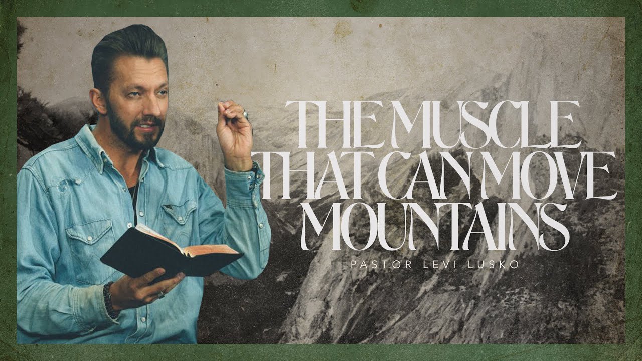 The Muscle That Can Move Mountains | Pastor Levi Lusko