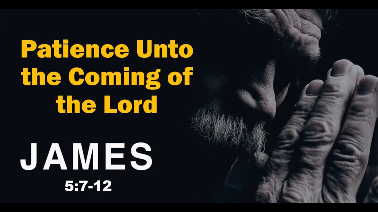 James 5:7-12 Pastor Scott Mitchell, Patience Unto the Lords Coming