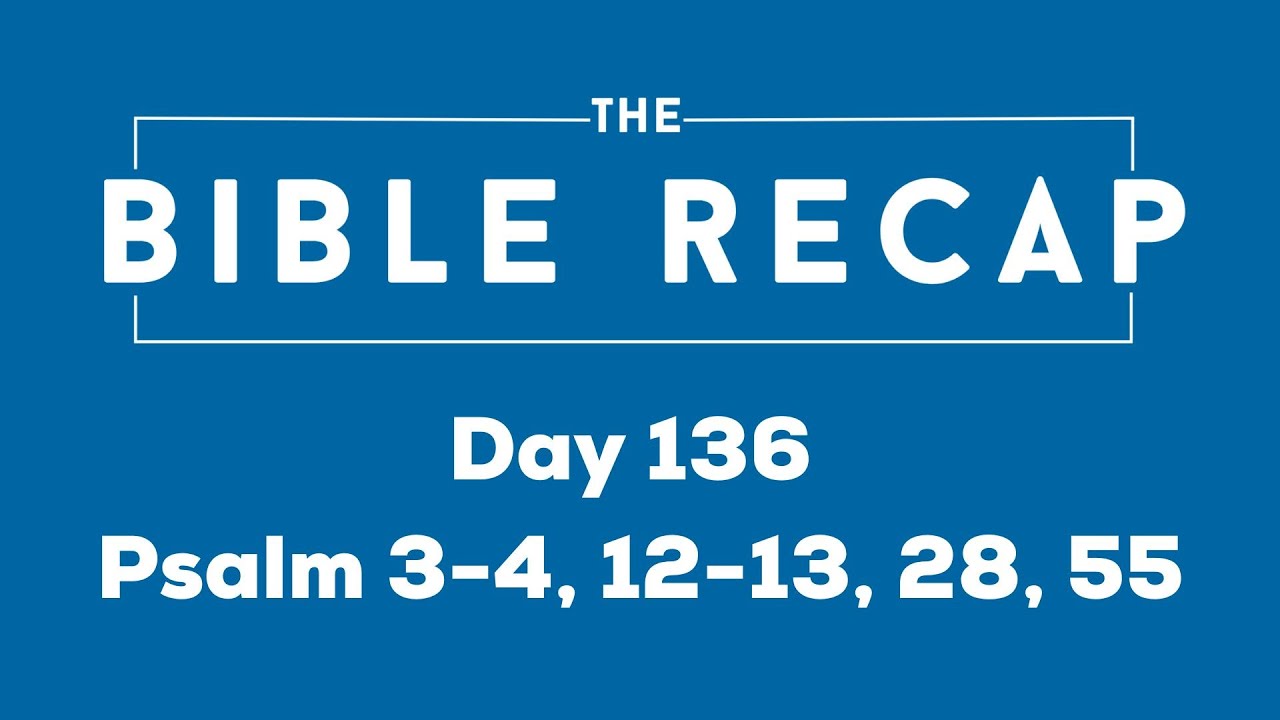 Day 136 (Psalm 3-4, 12-13, 28, 55)