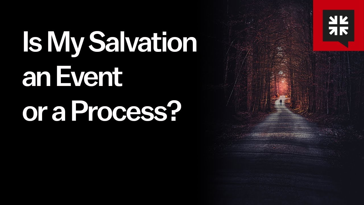 Salvation: Event or Process?