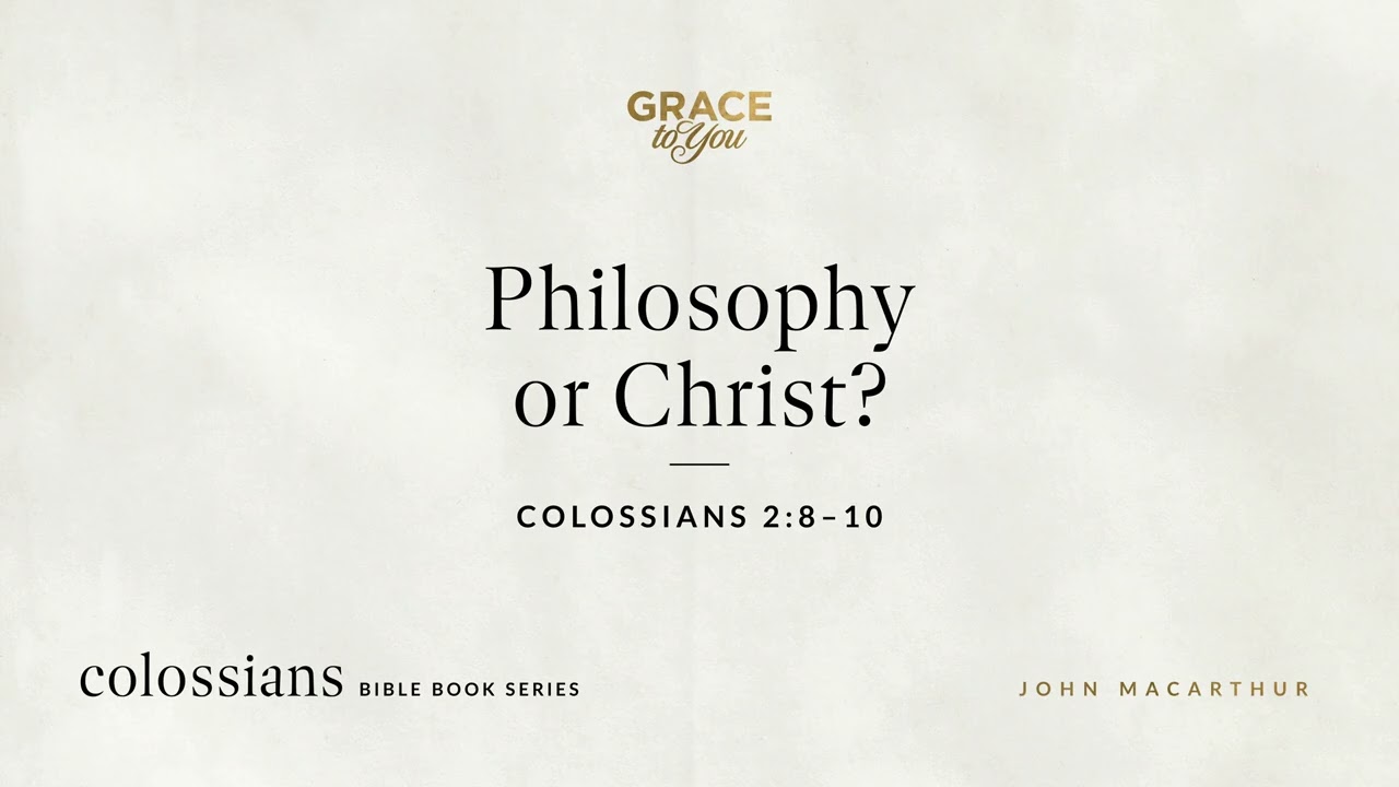 Philosophy or Christ? Colossians 2:8